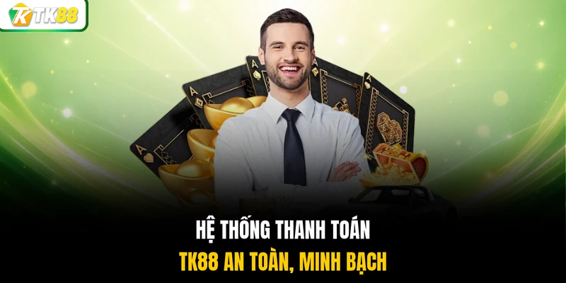 Hệ thống thanh toán TK88 an toàn, minh bạch