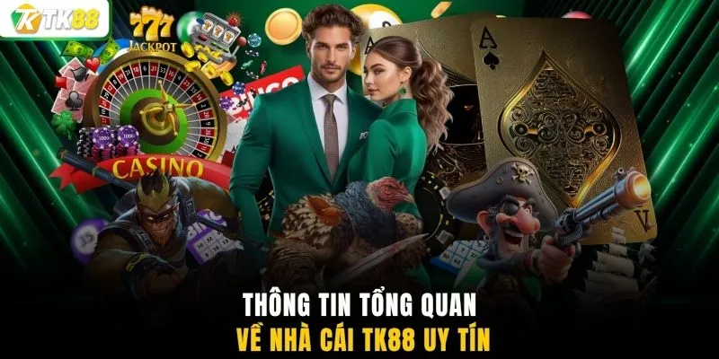 Thông tin tổng quan về nhà cái TK88 uy tín
