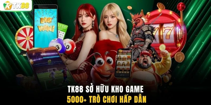 TK88 sở hữu kho game 5000+ trò chơi hấp dẫn