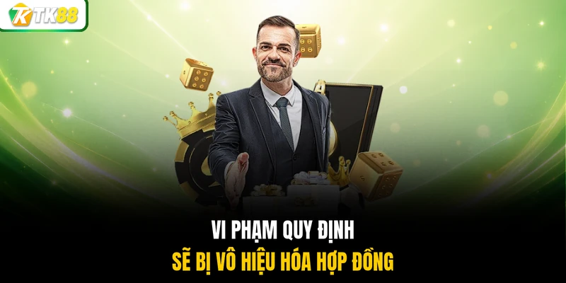 Vi phạm quy định sẽ bị vô hiệu hóa hợp đồng